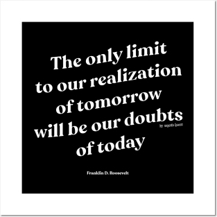 The only limit to our realization of tomorrow will be our doubts of today Posters and Art